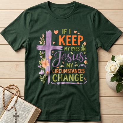 If I Keep My Eyes On Jesus My Circumstances Change 01