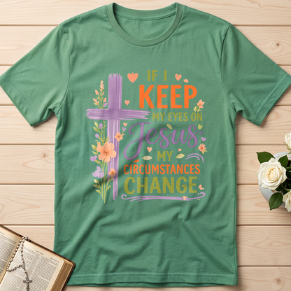 If I Keep My Eyes On Jesus My Circumstances Change 01