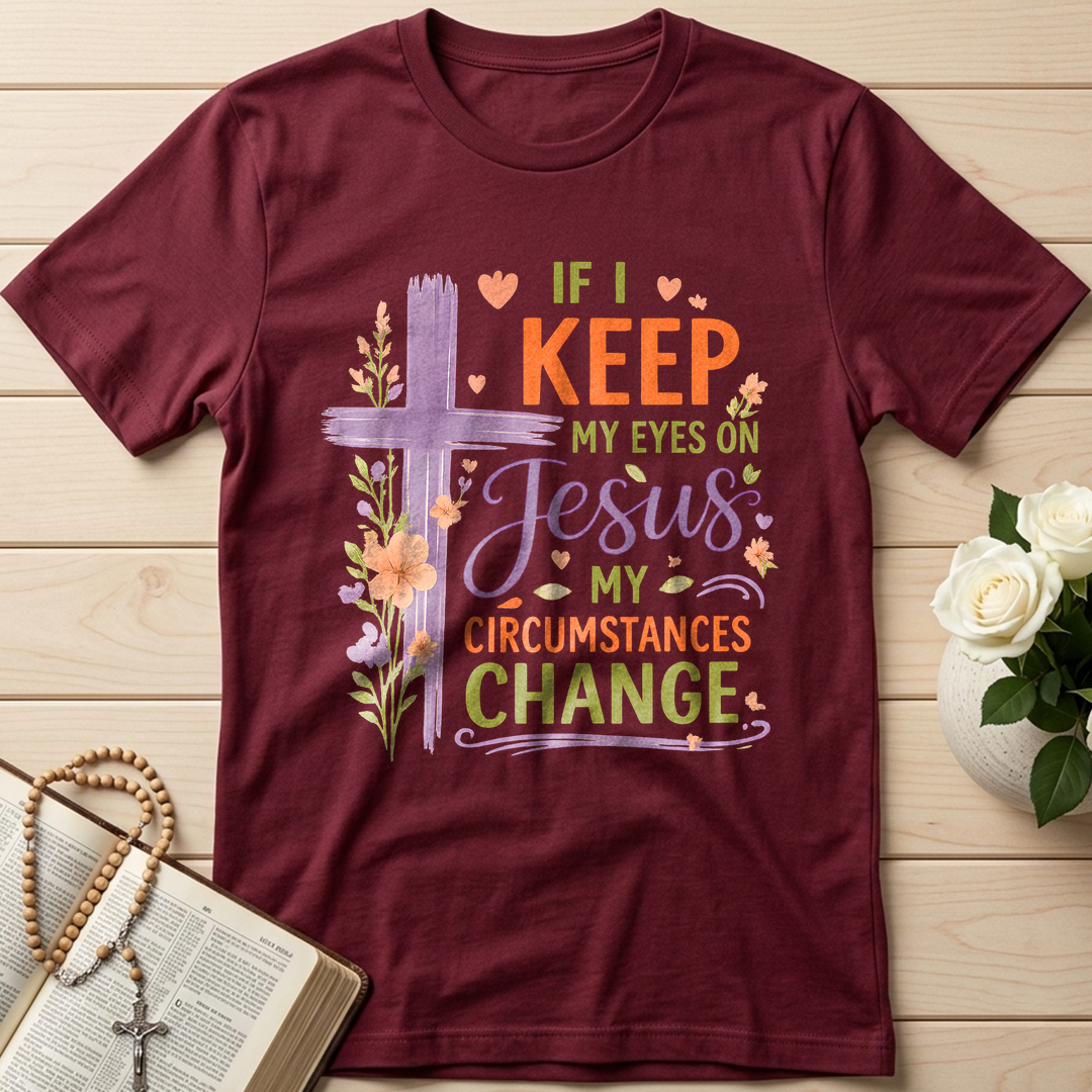If I Keep My Eyes On Jesus My Circumstances Change 01