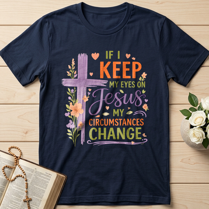 If I Keep My Eyes On Jesus My Circumstances Change 01
