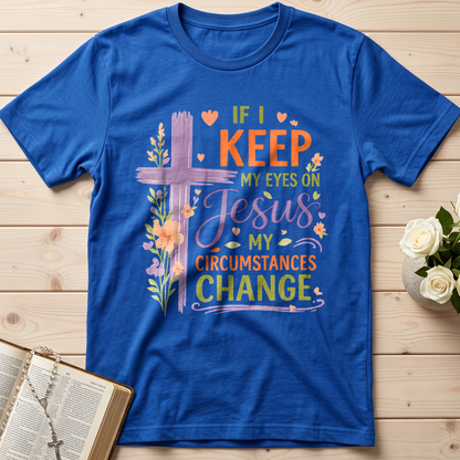 If I Keep My Eyes On Jesus My Circumstances Change 01