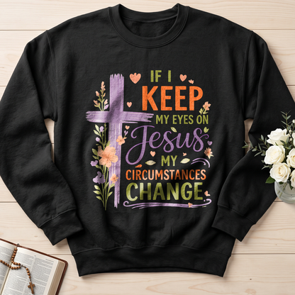 If I Keep My Eyes On Jesus My Circumstances Change 01