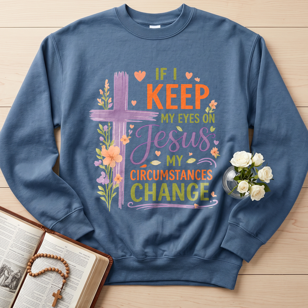 If I Keep My Eyes On Jesus My Circumstances Change 01