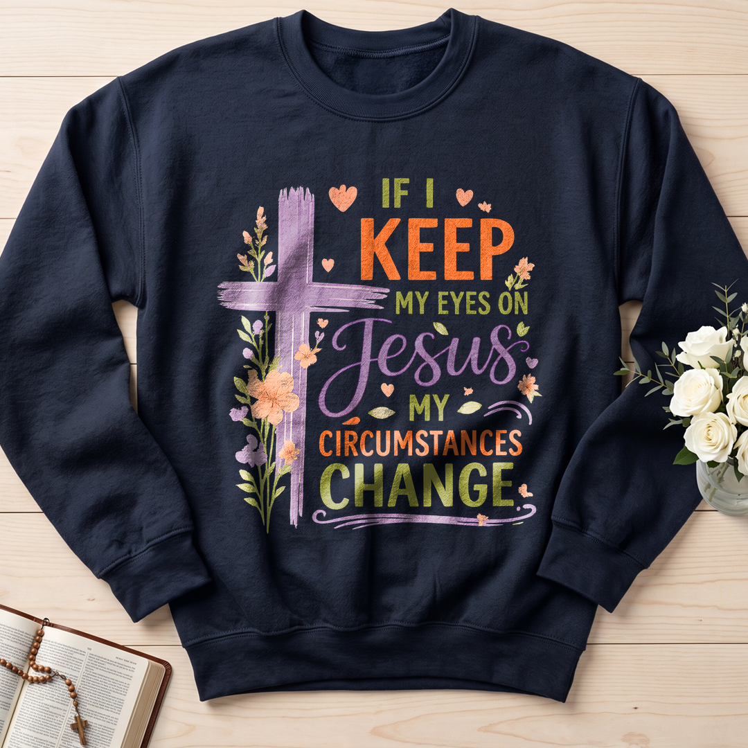 If I Keep My Eyes On Jesus My Circumstances Change 01