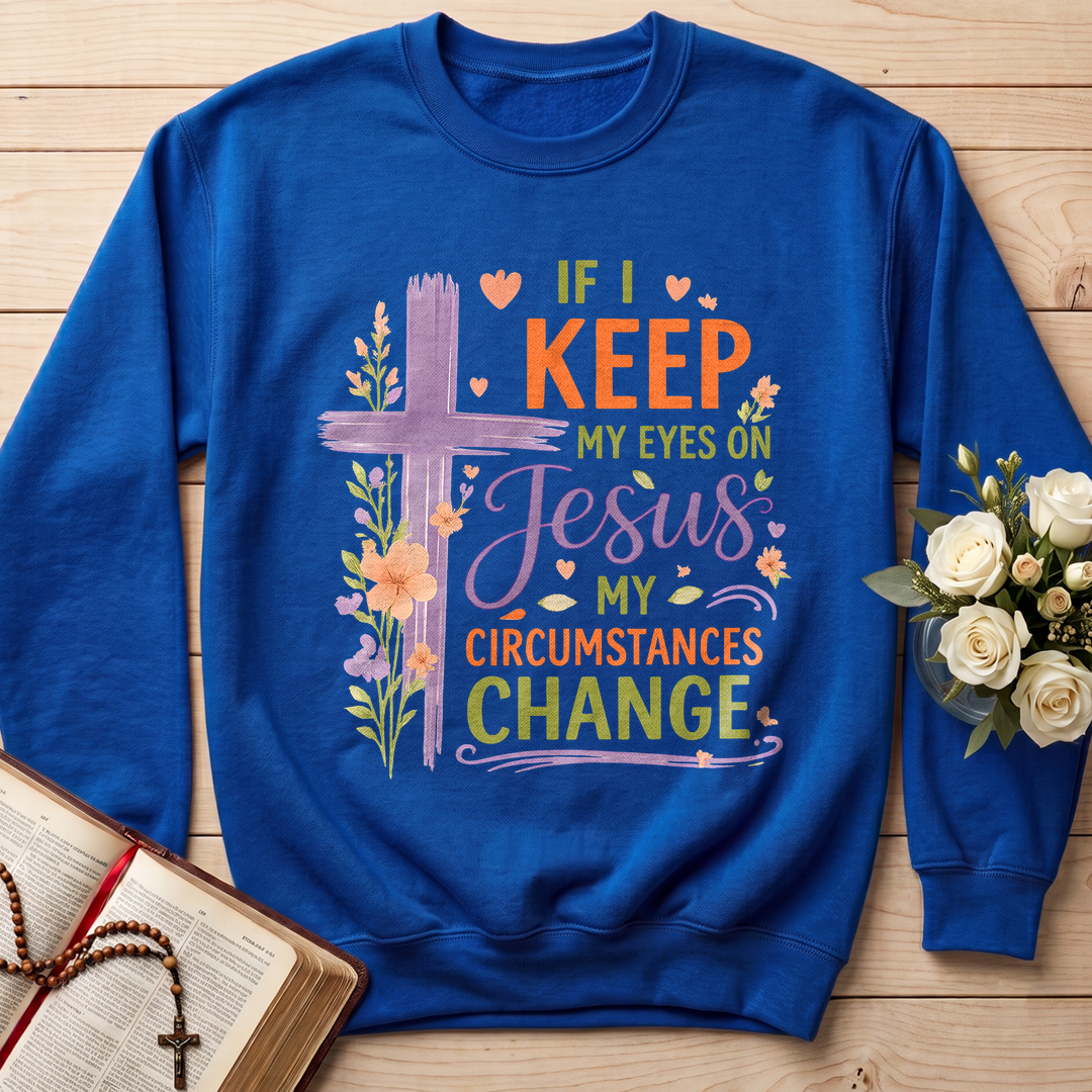 If I Keep My Eyes On Jesus My Circumstances Change 01