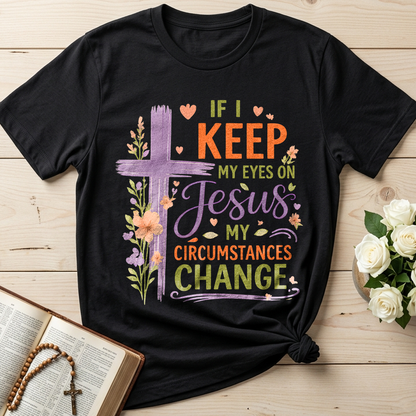 If I Keep My Eyes On Jesus My Circumstances Change 01
