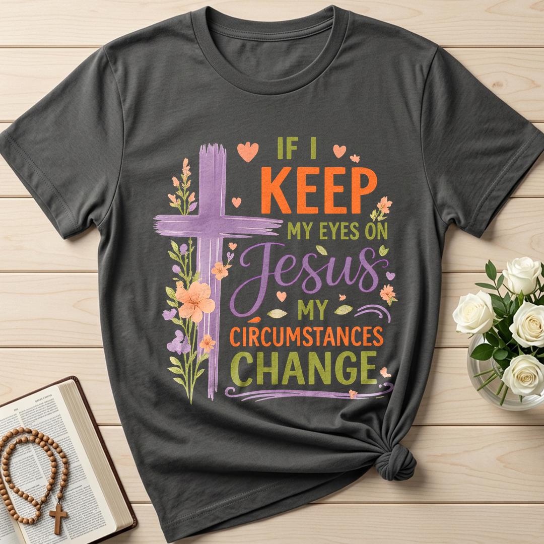 If I Keep My Eyes On Jesus My Circumstances Change 01
