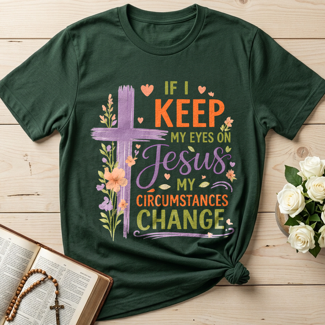 If I Keep My Eyes On Jesus My Circumstances Change 01