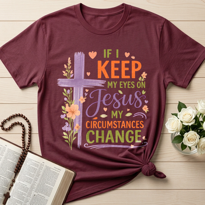 If I Keep My Eyes On Jesus My Circumstances Change 01