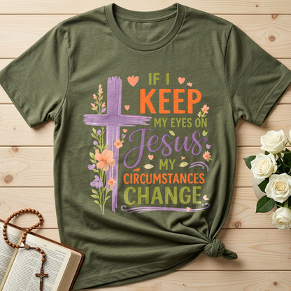 If I Keep My Eyes On Jesus My Circumstances Change 01
