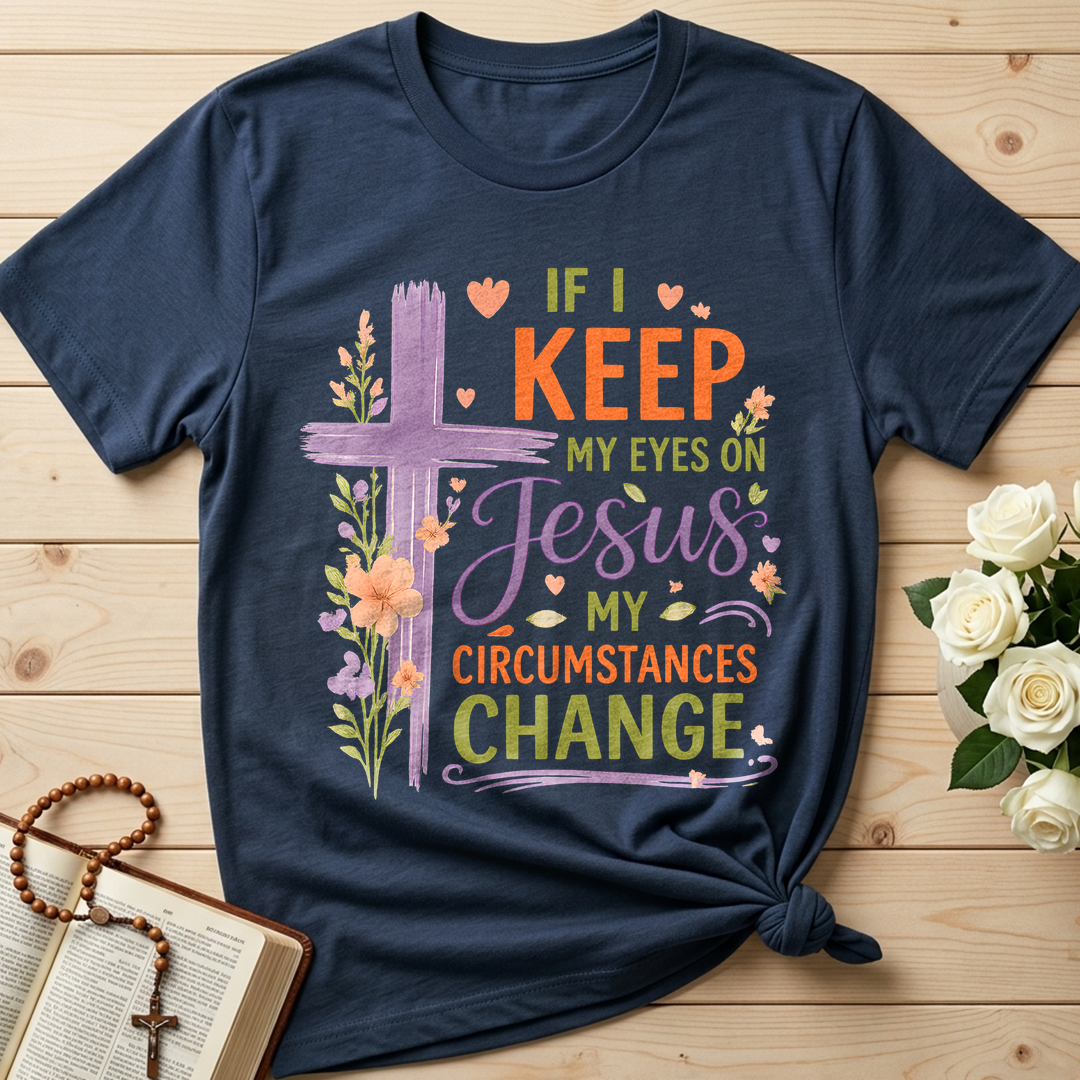 If I Keep My Eyes On Jesus My Circumstances Change 01