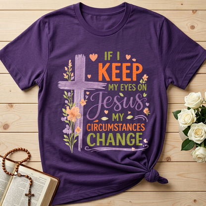 If I Keep My Eyes On Jesus My Circumstances Change 01