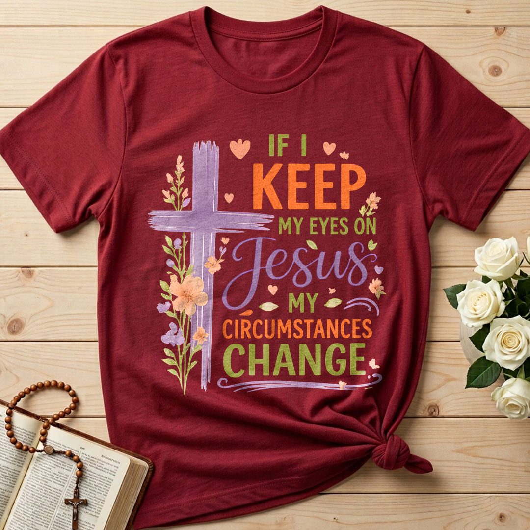 If I Keep My Eyes On Jesus My Circumstances Change 01