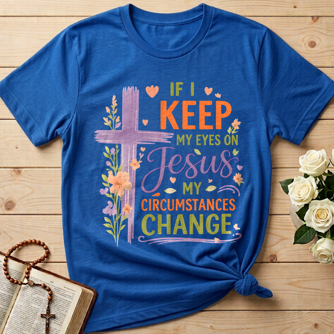If I Keep My Eyes On Jesus My Circumstances Change 01