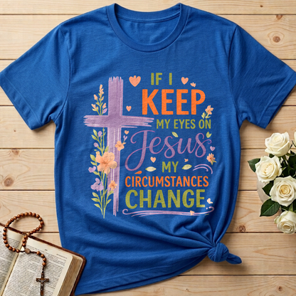 If I Keep My Eyes On Jesus My Circumstances Change 01