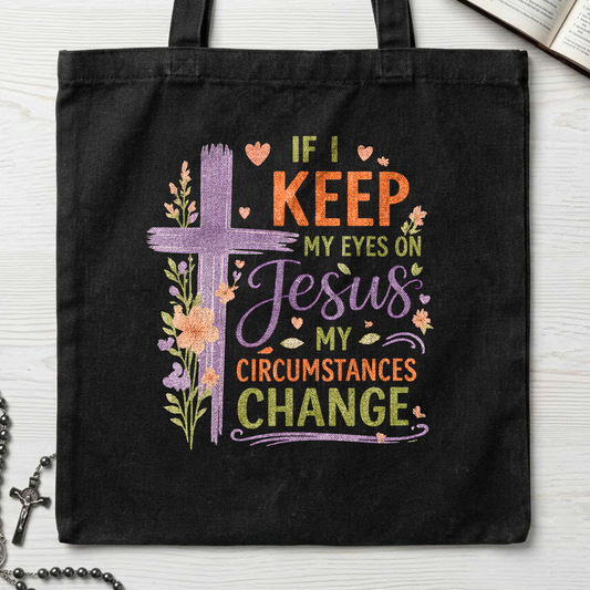 If I Keep My Eyes On Jesus My Circumstances Change 01