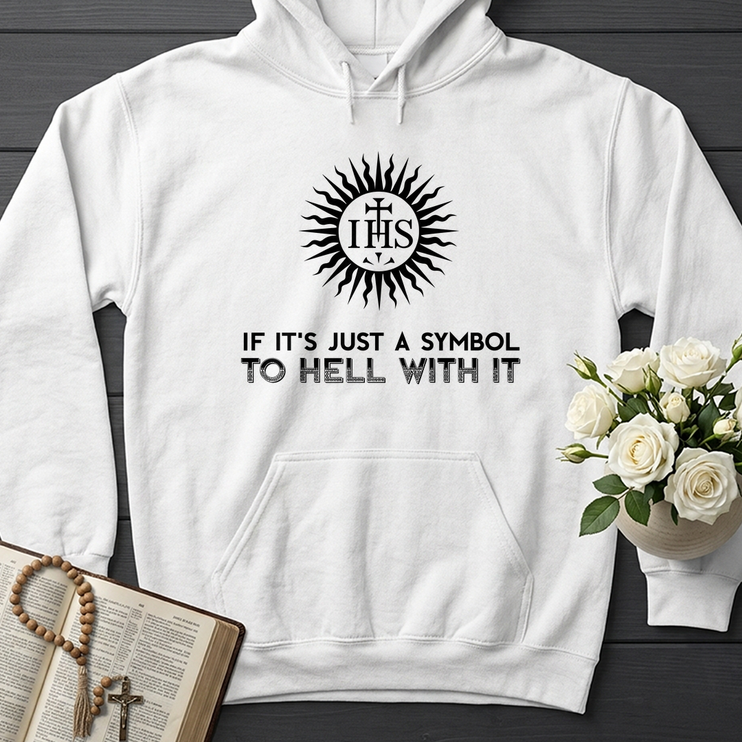 If It's Just A Symbol To Hell With It