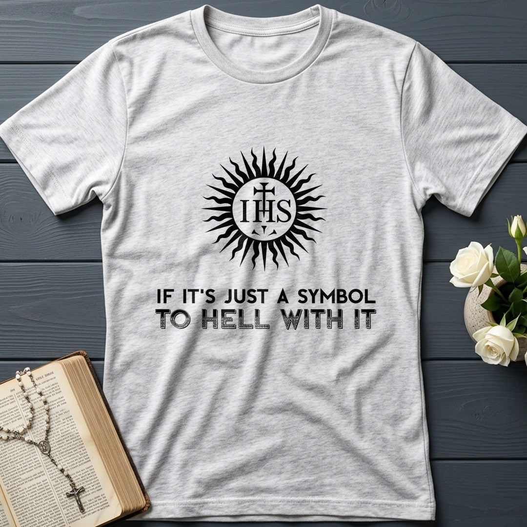 If It's Just A Symbol To Hell With It