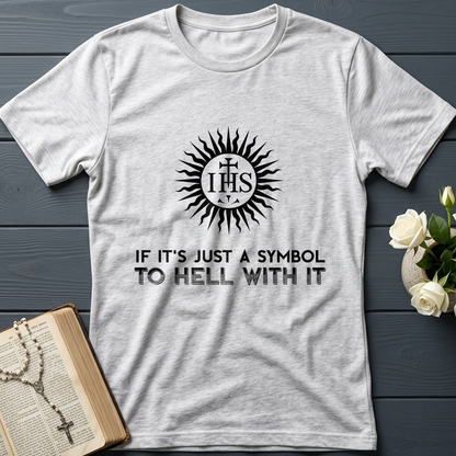 If It's Just A Symbol To Hell With It