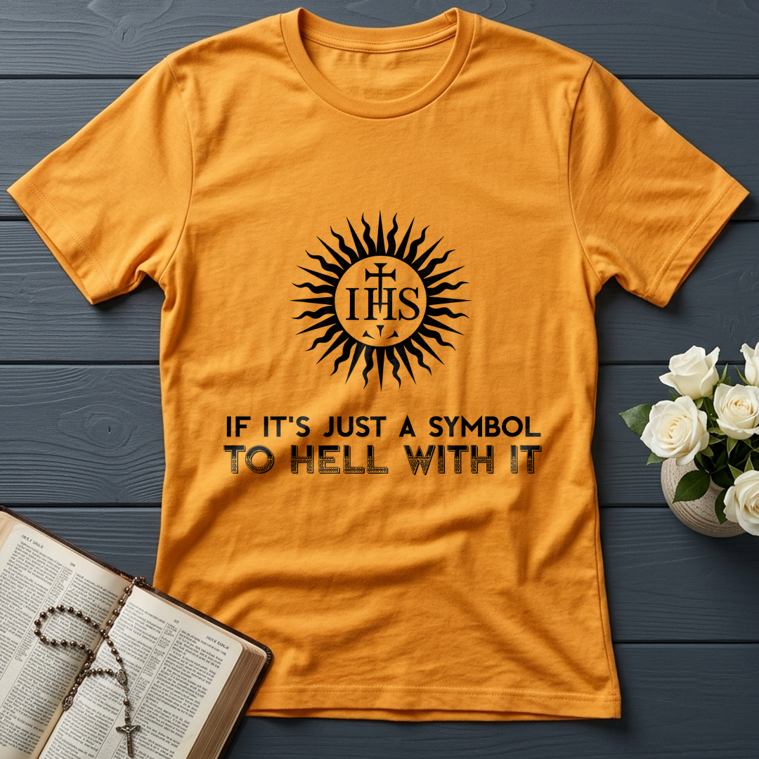 If It's Just A Symbol To Hell With It
