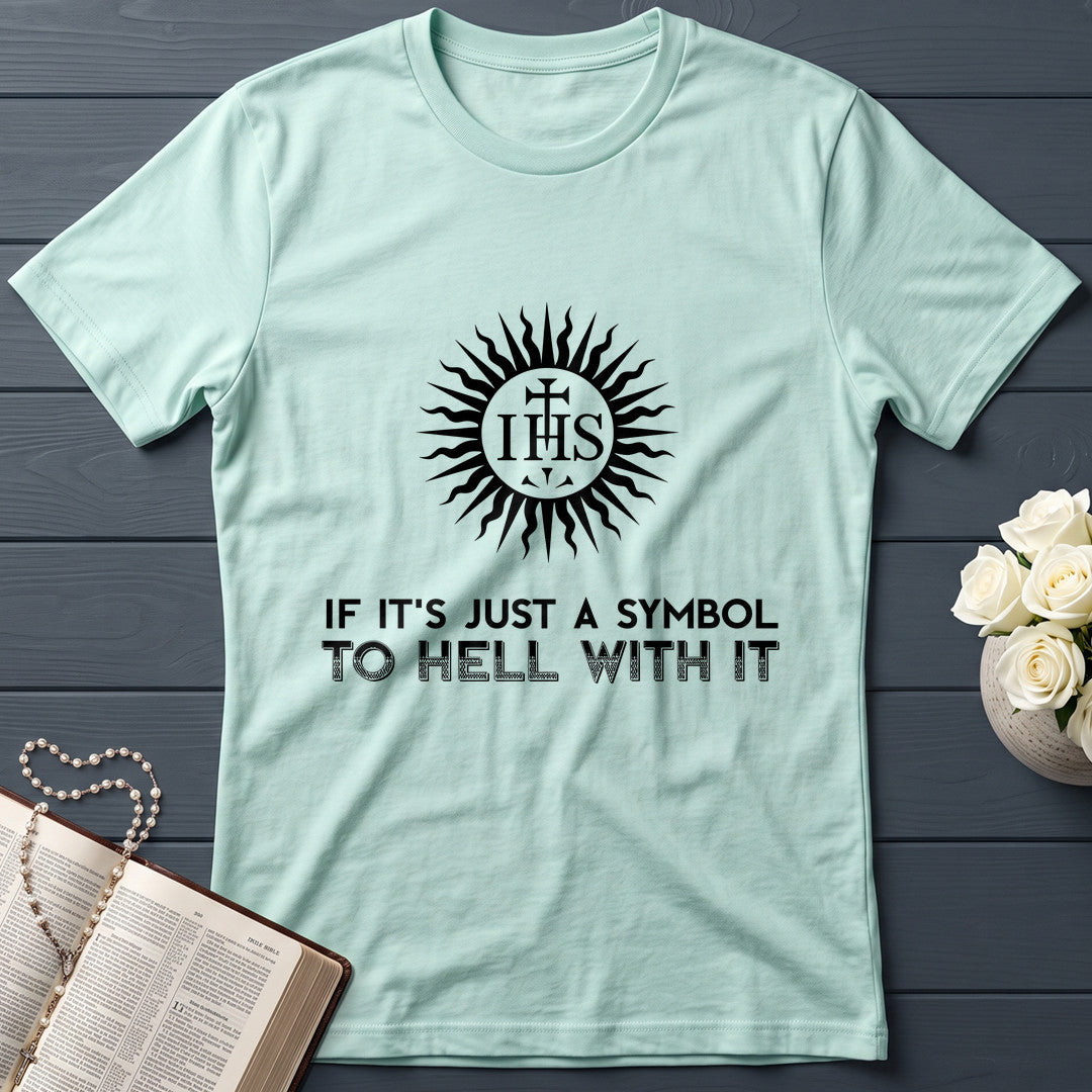 If It's Just A Symbol To Hell With It