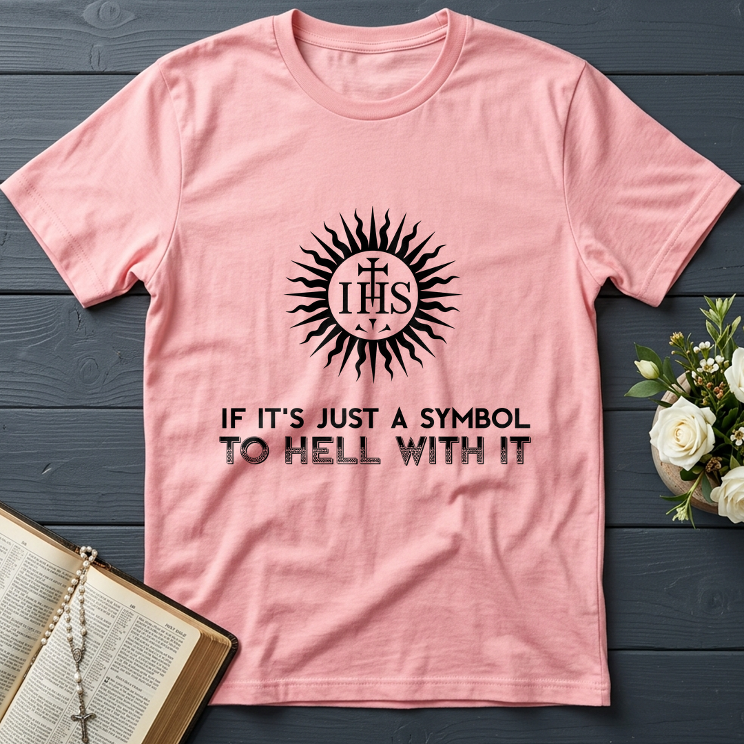 If It's Just A Symbol To Hell With It