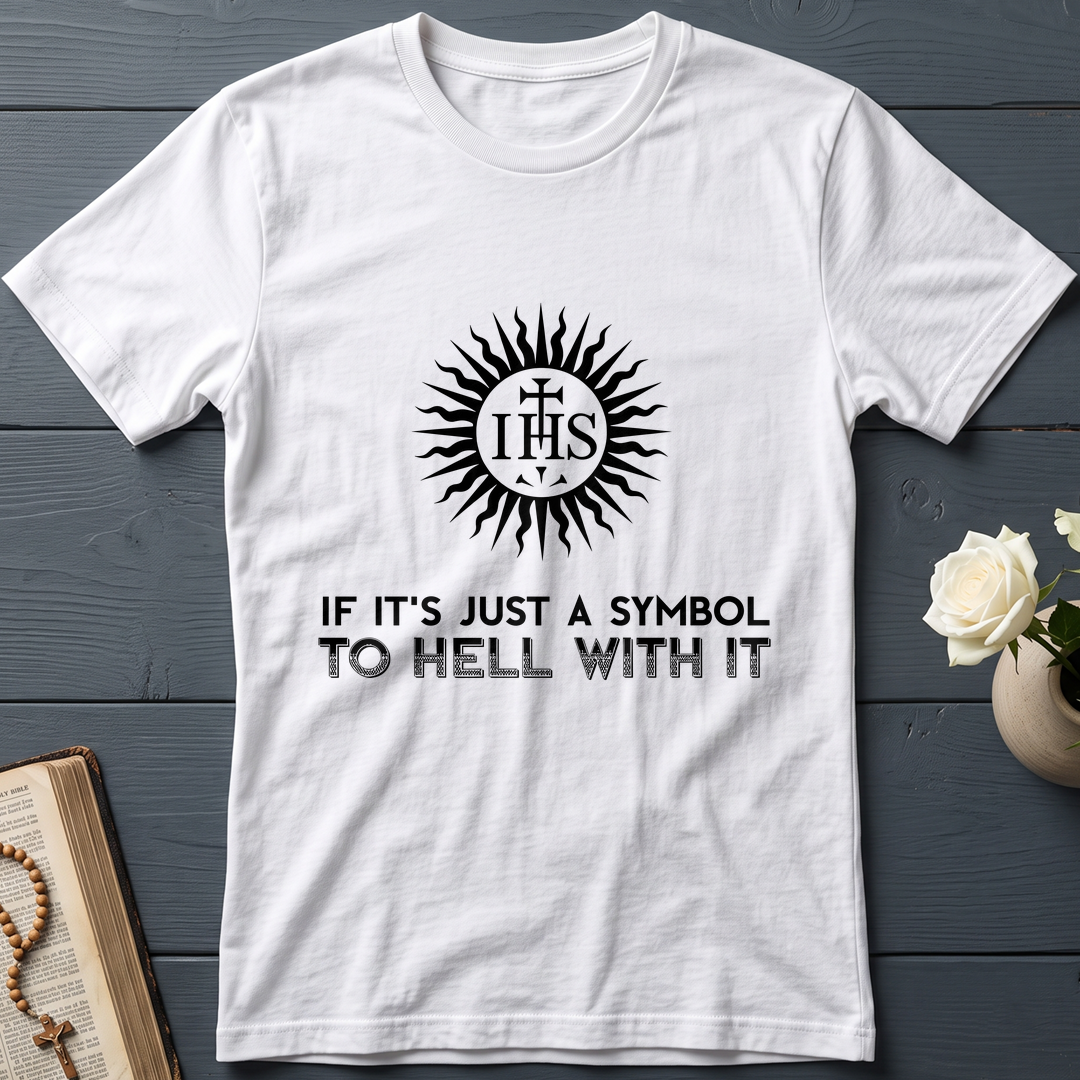 If It's Just A Symbol To Hell With It