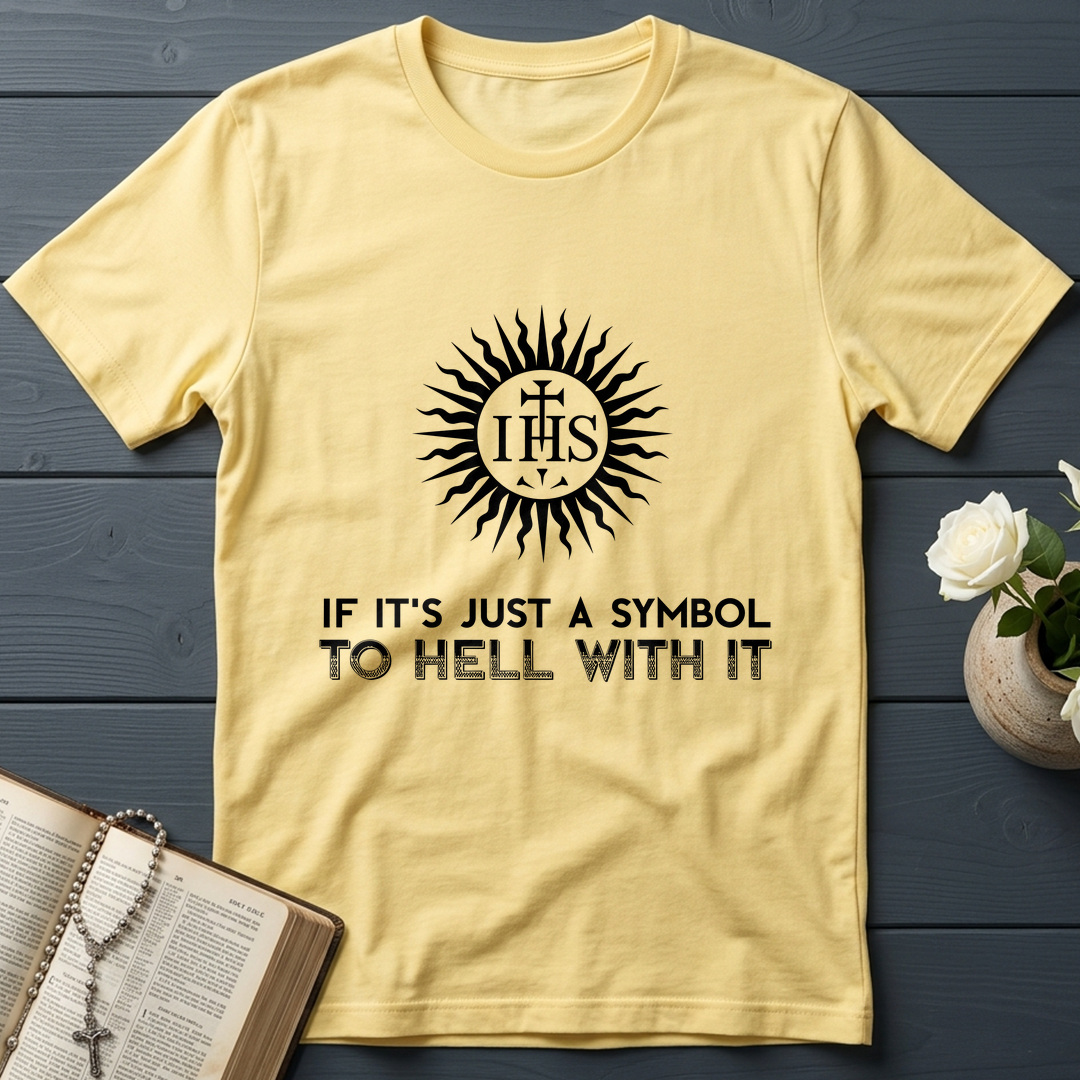 If It's Just A Symbol To Hell With It