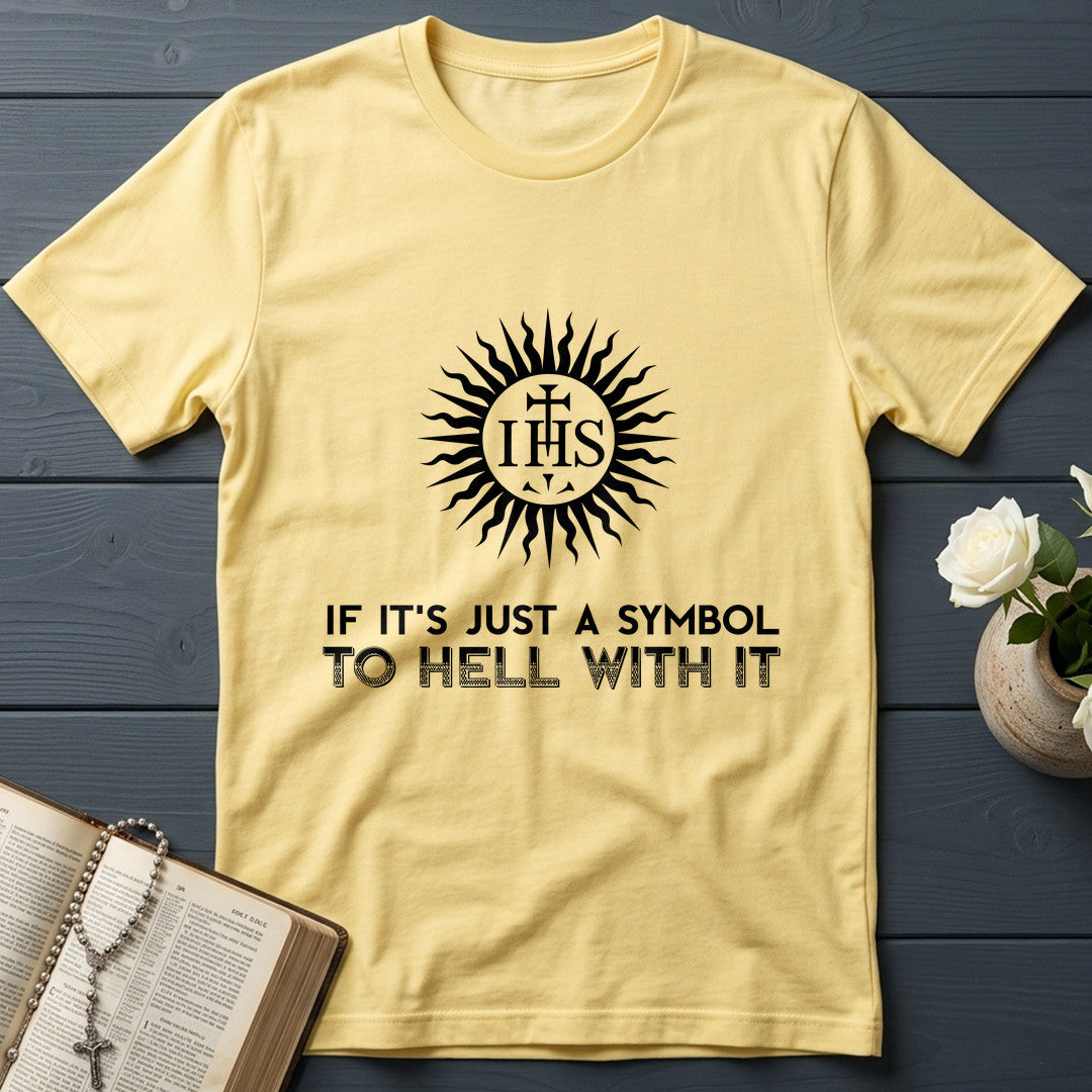 If It's Just A Symbol To Hell With It