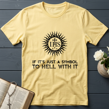 If It's Just A Symbol To Hell With It