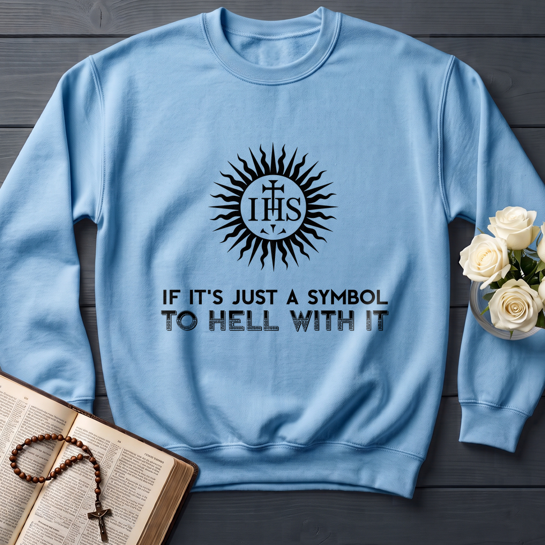If It's Just A Symbol To Hell With It