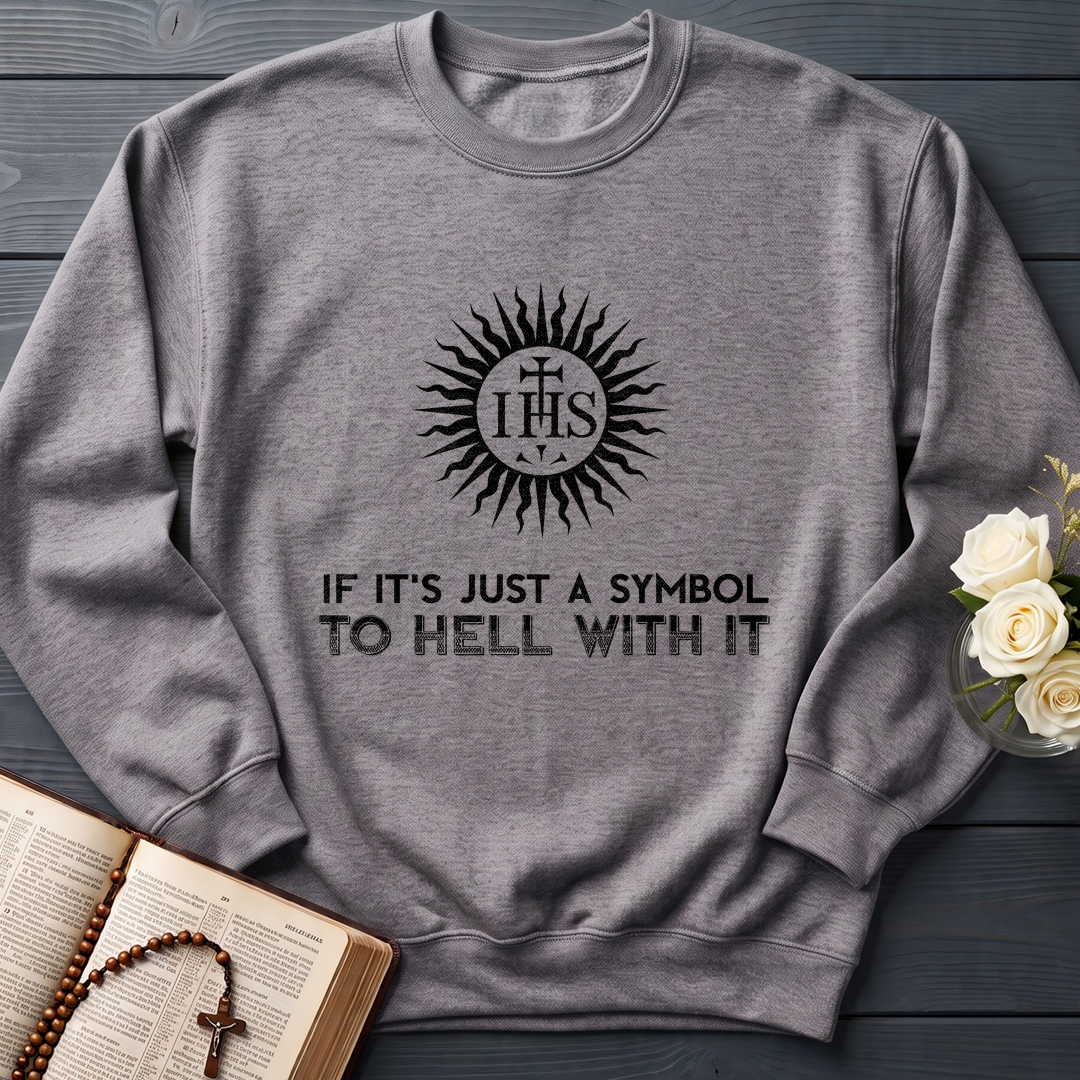 If It's Just A Symbol To Hell With It