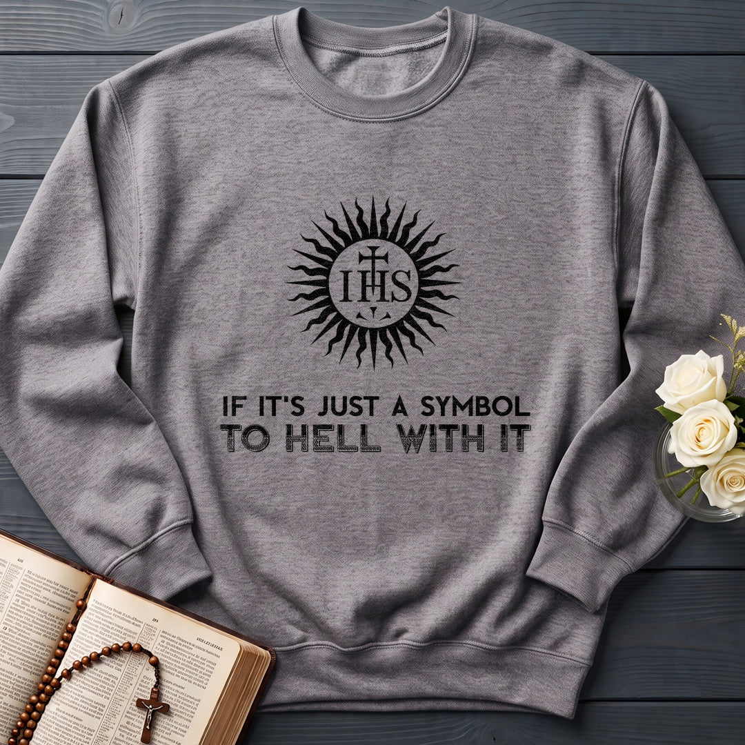 If It's Just A Symbol To Hell With It