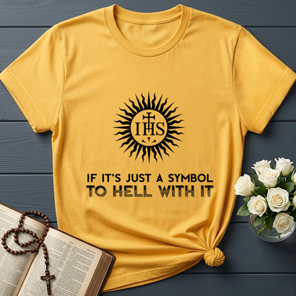 If It's Just A Symbol To Hell With It