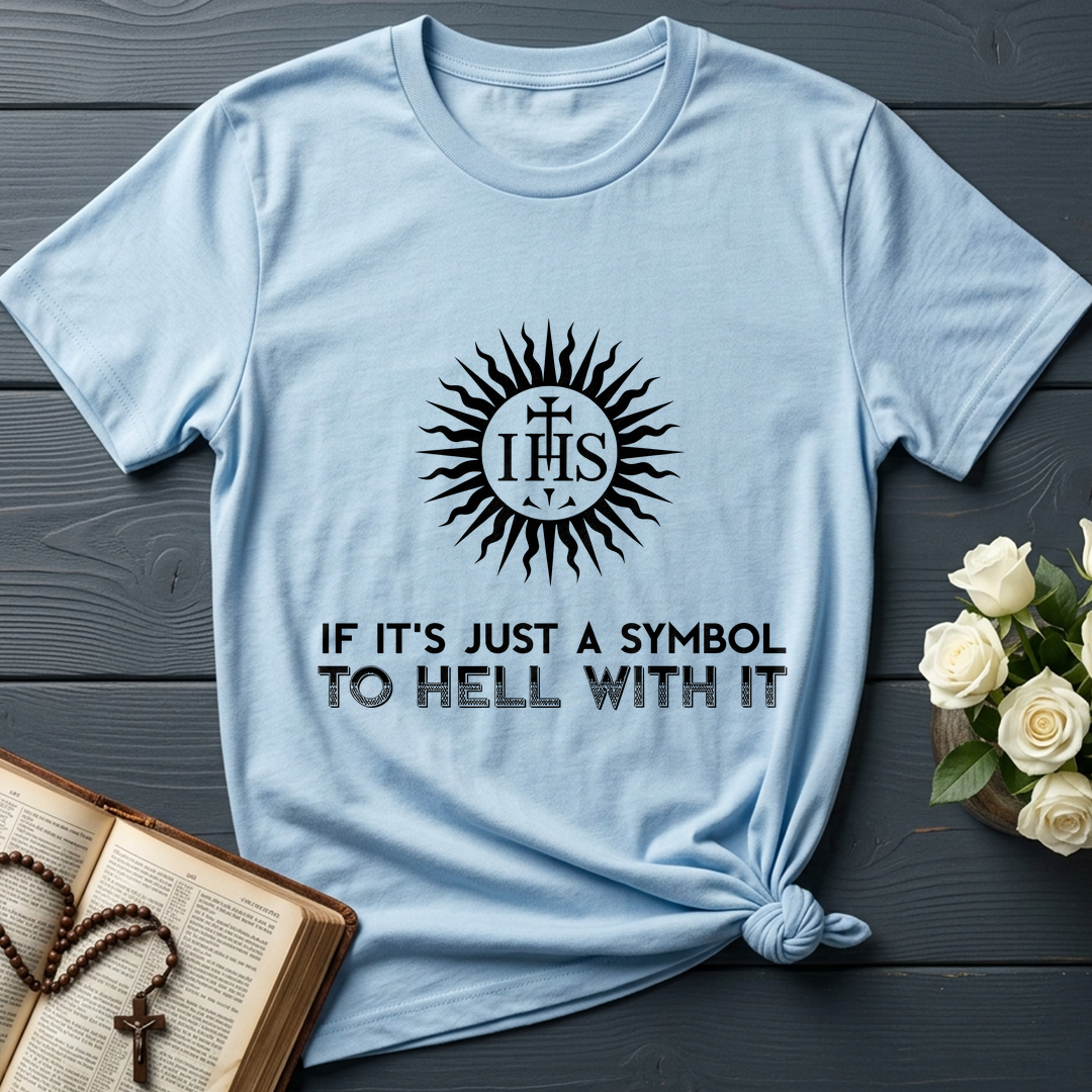 If It's Just A Symbol To Hell With It