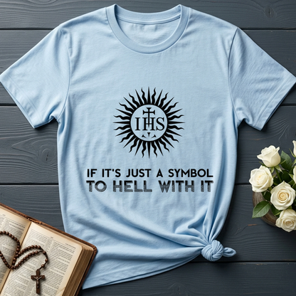 If It's Just A Symbol To Hell With It