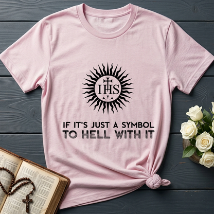 If It's Just A Symbol To Hell With It