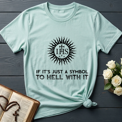 If It's Just A Symbol To Hell With It