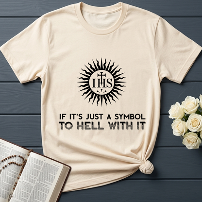 If It's Just A Symbol To Hell With It