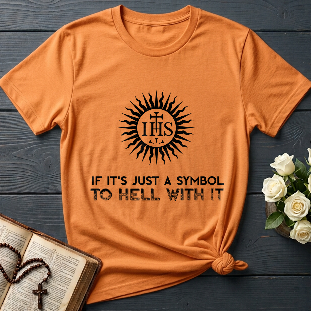 If It's Just A Symbol To Hell With It