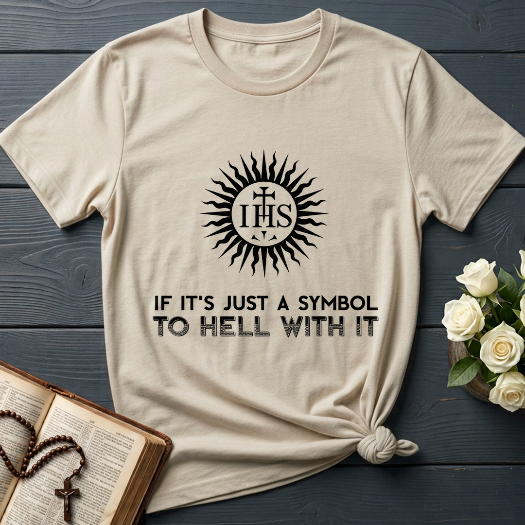 If It's Just A Symbol To Hell With It