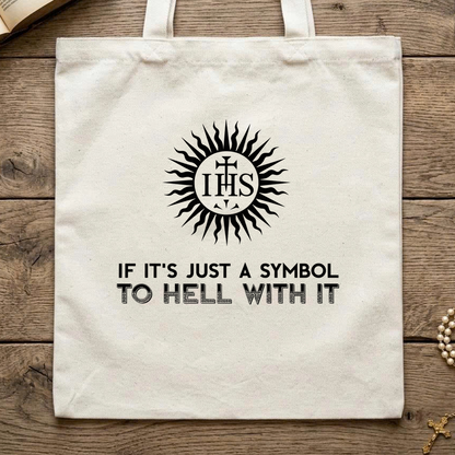 If It's Just A Symbol To Hell With It