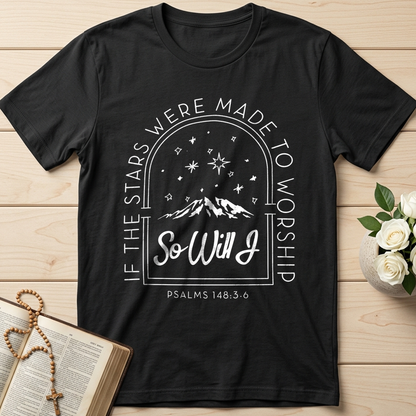 If The Stars Were Made To Worship So Will I Psalms 148.3-6 01