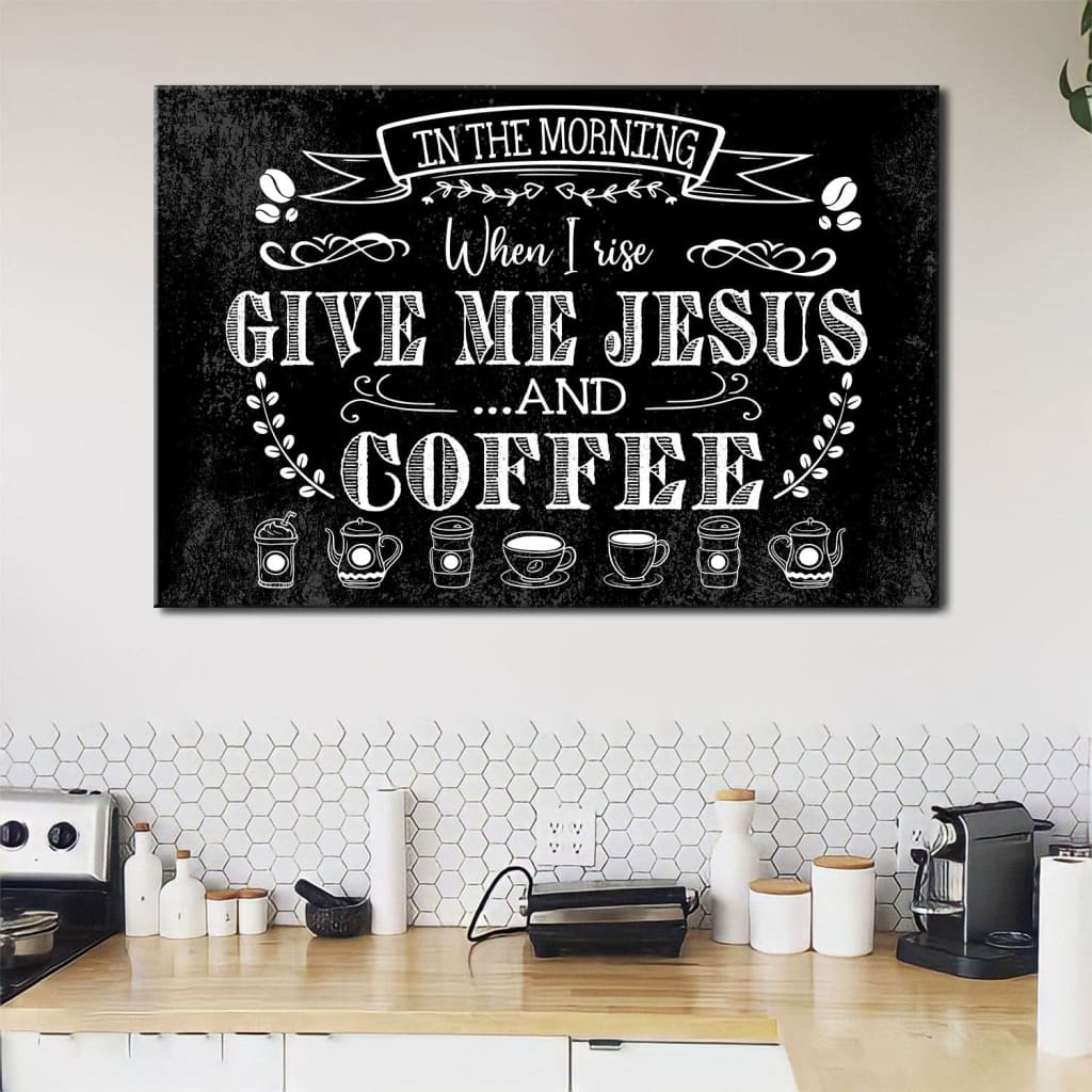 Rustic, In The Morning When I Rise Give Me Jesus And Coffee, Christian Wall Art Canvas