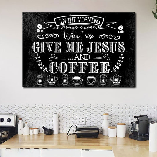 Rustic, In The Morning When I Rise Give Me Jesus And Coffee, Christian Wall Art Canvas