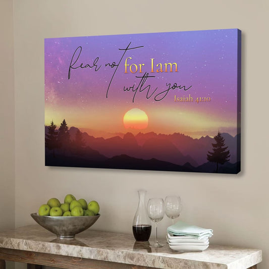 Isaiah 41:10 Fear Not For I Am With You Wall Art, Mountain, Christian Canvas Print