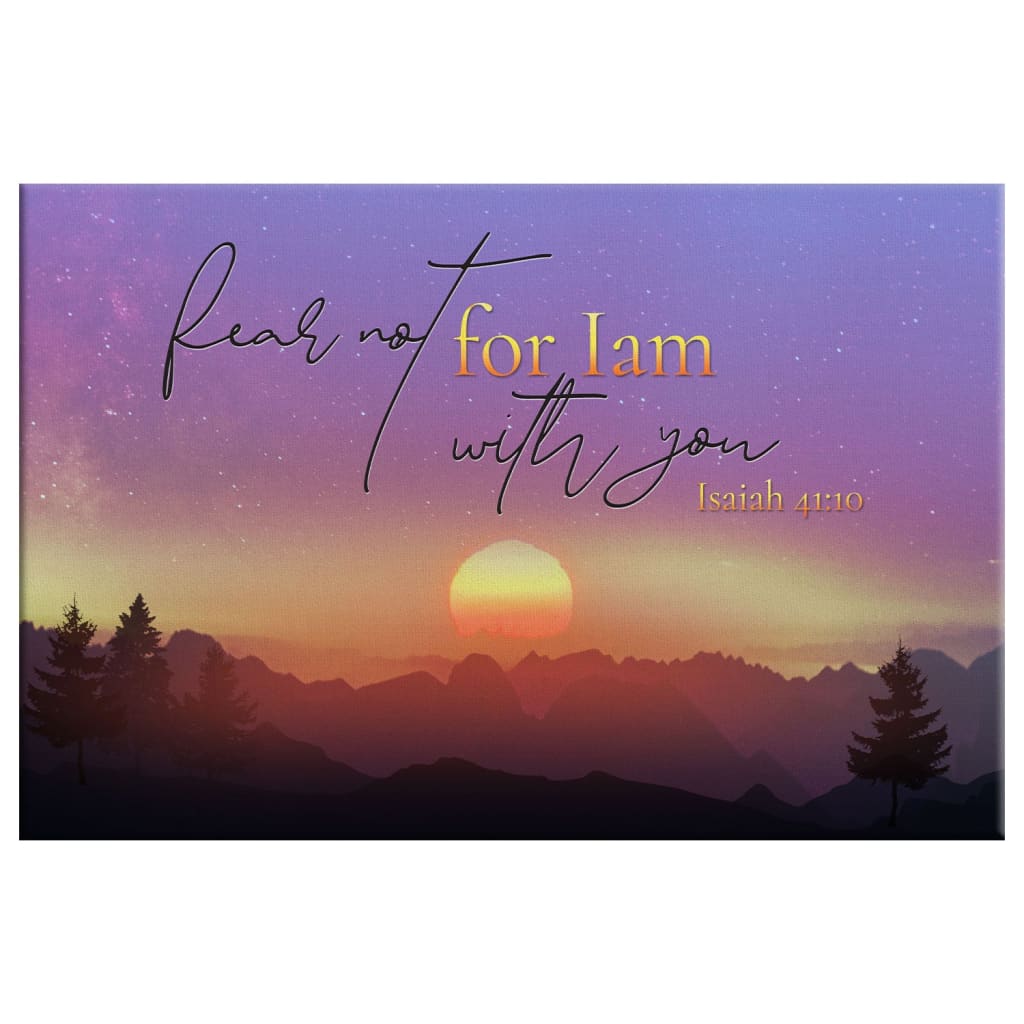 Isaiah 41:10 Fear Not For I Am With You Wall Art, Mountain, Christian Canvas Print