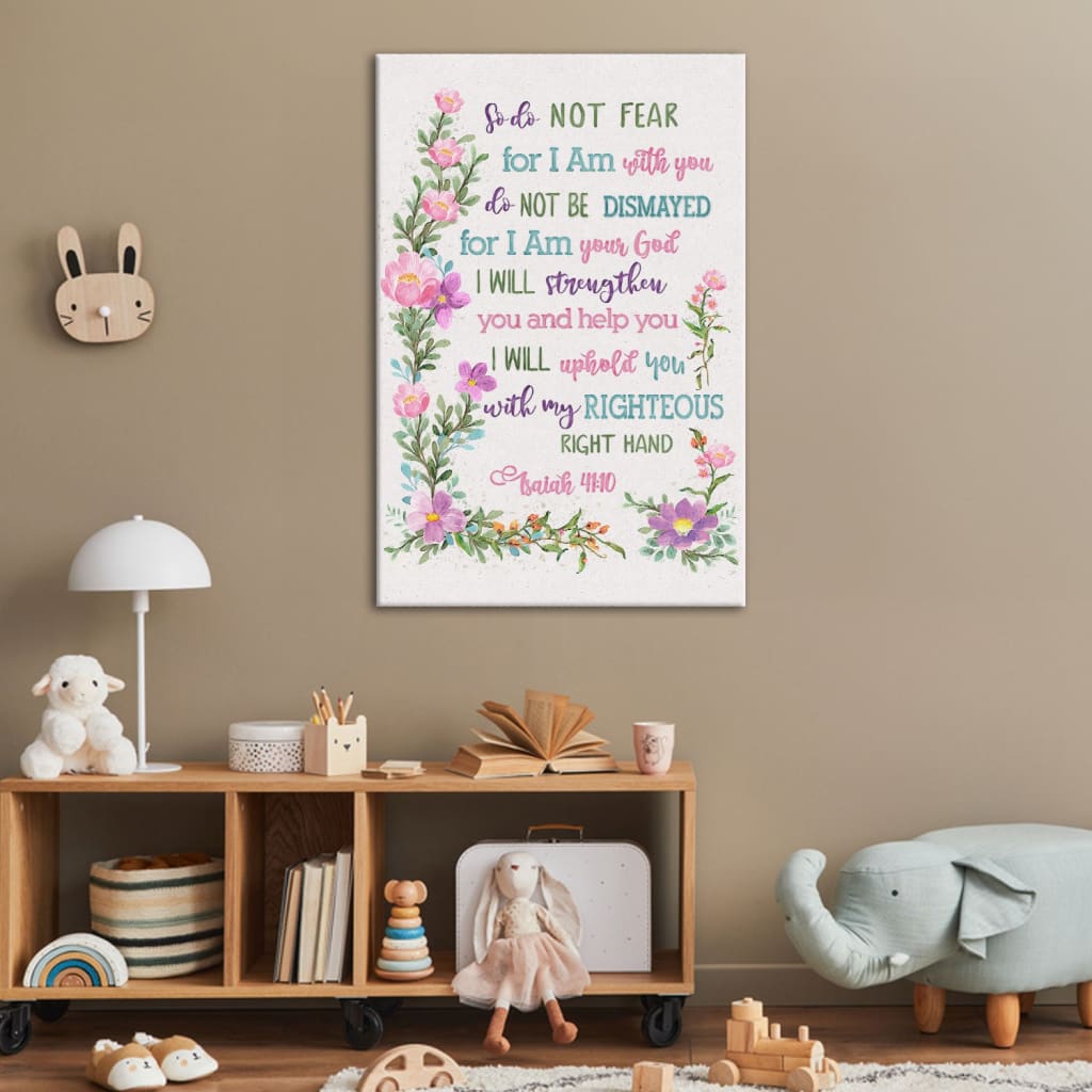 So Do Not Fear for I Am With You Wall Art, Flowers, Isaiah 41:10 Canvas Print