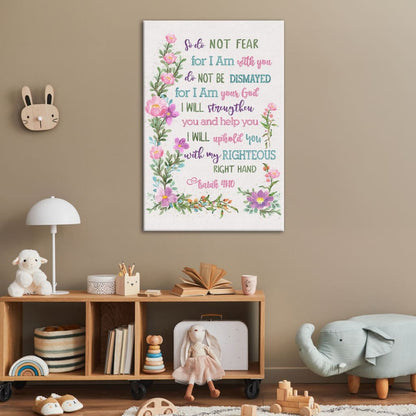 So Do Not Fear for I Am With You Wall Art, Flowers, Isaiah 41:10 Canvas Print