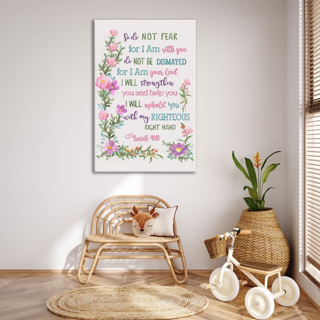 So Do Not Fear for I Am With You Wall Art, Flowers, Isaiah 41:10 Canvas Print